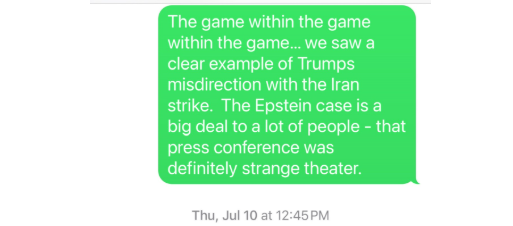 July 10, 2025 - The Epstein OPP appears to be In Play - Trump Misdirects July 10, 2025 - The Epstein OPP appears to be In Play - Trump Misdirects